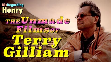 unmade films  terry gilliam youtube