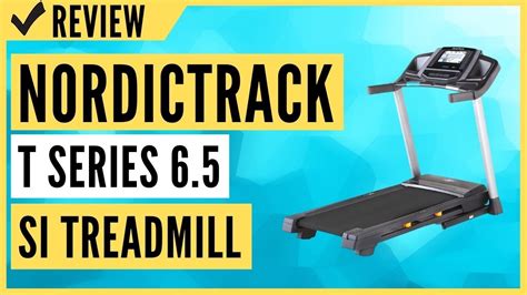 Nordictrack T Series 6 5 Si Treadmill Review Youtube