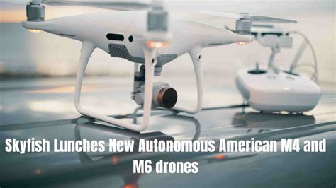 skyfish launches  autonomous american    drones drones