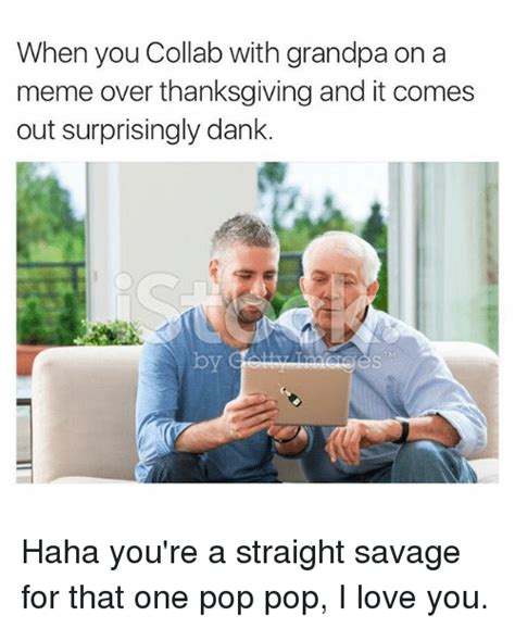when you collab with grandpa on a meme over thanksgiving