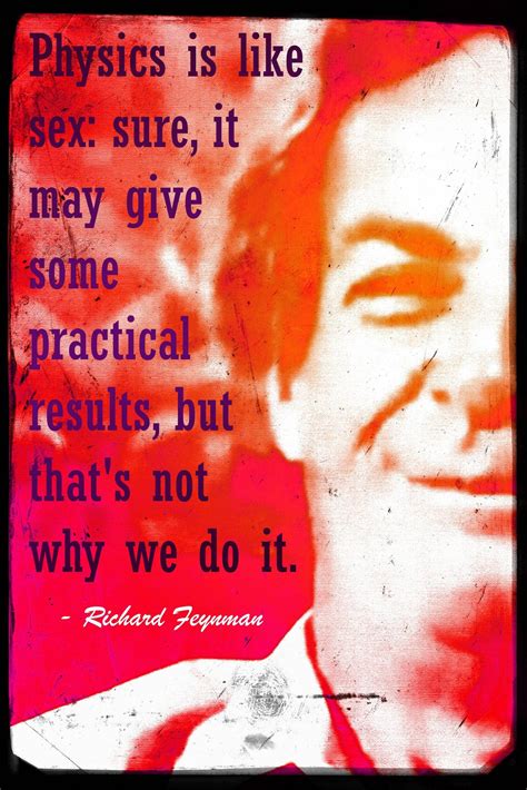 Physics Is Like Sex Richard Feynman Live By Quotes