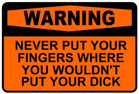 Funny Warning Never Put Finger Where Wouldnt Put Dick Sticker Self