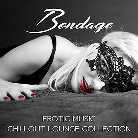 play bondage erotic music chillout lounge collection by sex music zone