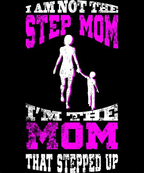 i am not the step mom i am the mom that stepped up design digital art