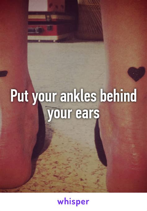 Put Your Ankles Behind Your Ears