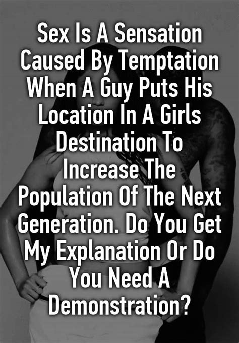Sex Is A Sensation Caused By Temptation When A Guy Puts His Location In