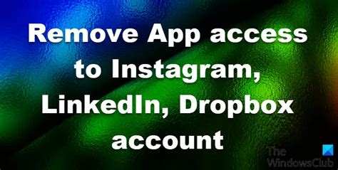 remove app access  instagram linkedin dropbox account