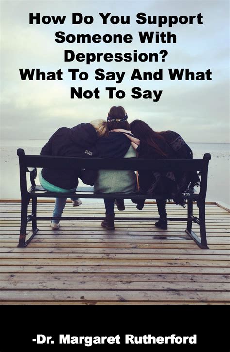 how to support someone with depression what to say and what not to say