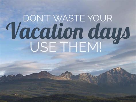 dont waste  vacation days    wandering voyage