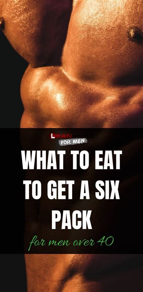 what to eat to get a six pack for men over 40 abs diet