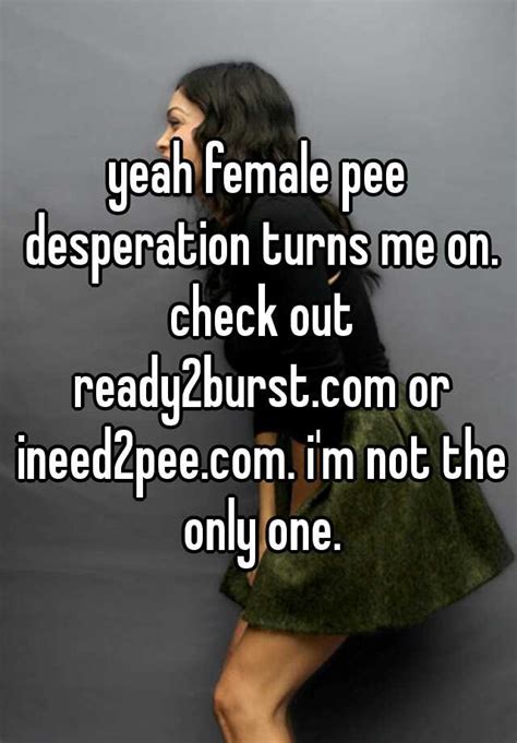 Yeah Female Pee Desperation Turns Me On Check Out Or