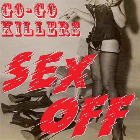 Sex Off The Go Go Killers