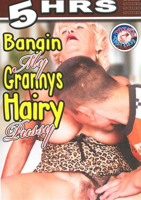 Bangin My Grannys Hairy Pussy Totally Tasteless