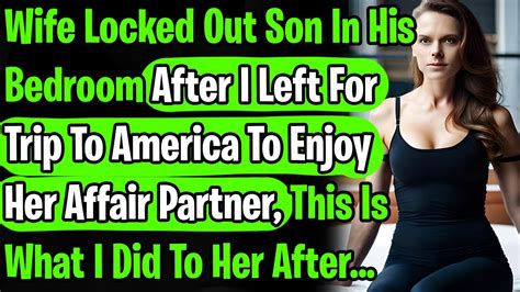 wife locked out son in his bedroom after i left for trip to america to