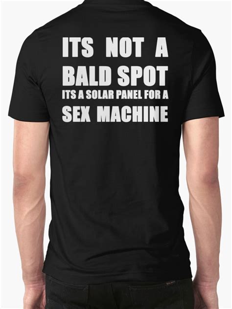 Its Not A Bald Spot Its A Solar Panel For A Sex Machine White T