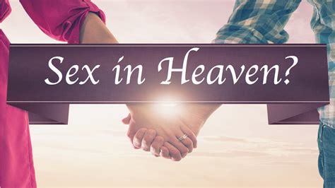 ask pastor t will there be sex in heaven