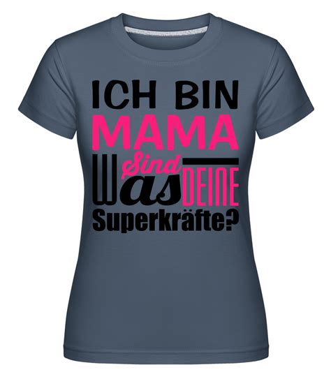 Ich Bin Mama Was Sind Deine Superkräfte · Shirtinator Frauen T Shirt