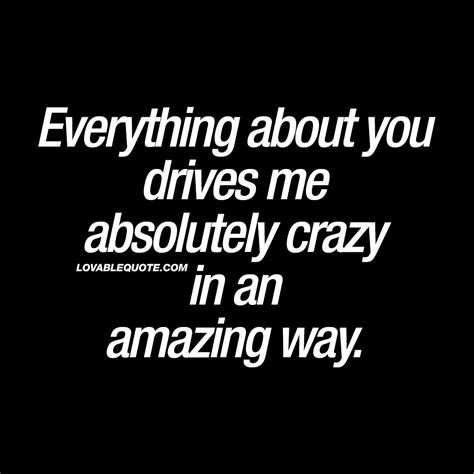 drives  absolutely crazy   amazing  love  quotes crazy