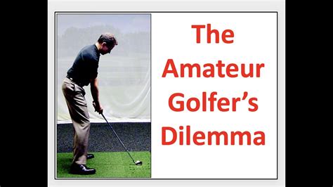 The Amateur Golfer S Dilemma Youtube