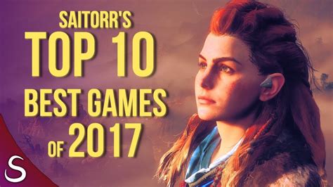 Saitorr S Top 10 Best Games Of 2017 Youtube