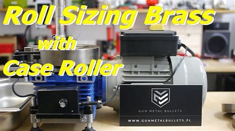 roll sizing brass   case roller youtube