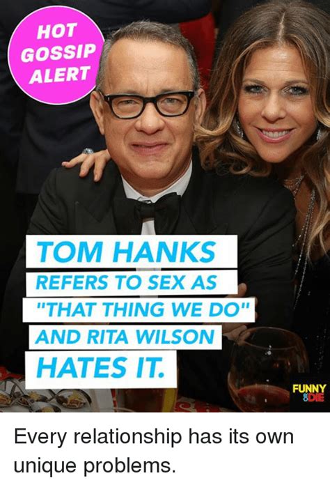 Hot Gossip Alert Tom Hanks Refers To Sex As That Thing We Do And Rita