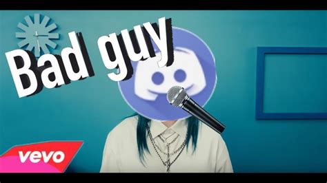 discord sings bad guy billie eilish  fixed version youtube