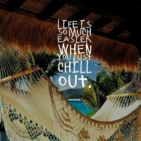 chillin chill out quotes chill quotes live life happy