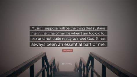 Dolly Parton Quote “music I Suppose Will Be The Thing