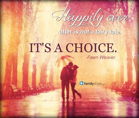 Happily Ever After Is Not A Fairy Tale It S A Choice Fawn Weaver