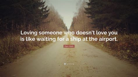zayn malik quote loving   doesnt love    waiting   ship   airport