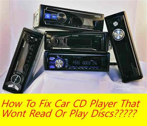 fix  car cd player  wont read  play discs