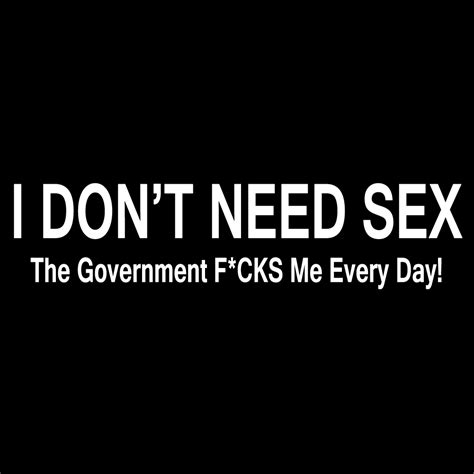 funny i don t need sex the government f cks me vinyl sticker car decal