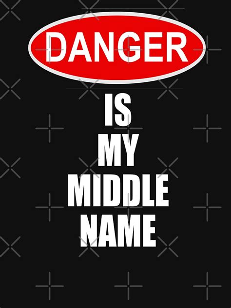 Danger Is My Middle Name T Shirt By Everything Shop Redbubble
