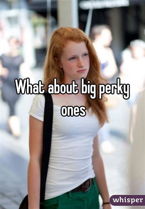what about big perky ones