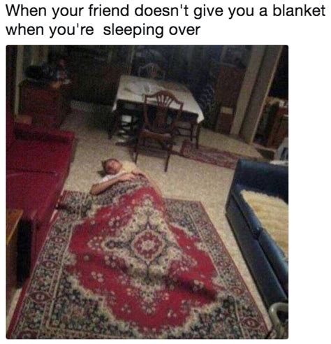 When Your Friend Doesnt Give You A Blanket When Youre Sleeping Over