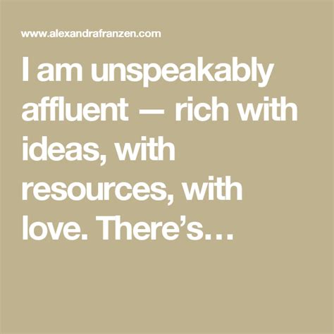 i am unspeakably affluent — rich with ideas with