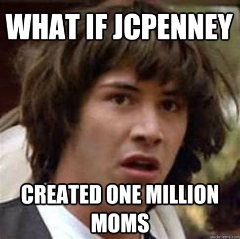 what if jcpenney created one million moms conspiracy keanu quickmeme