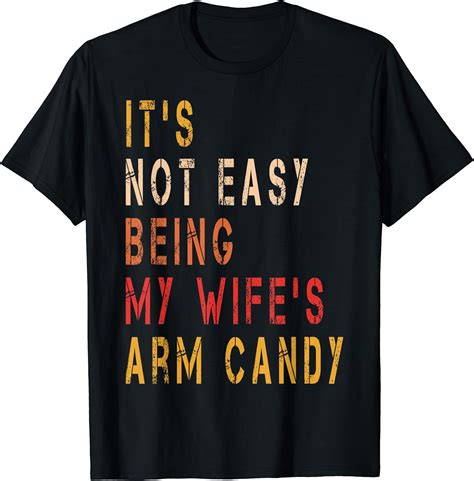 Mens It S Not Easy Being My Wife S Arm Candy T Shirt