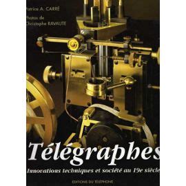 telegraphes innovations techniques  societe au  siecle de carre