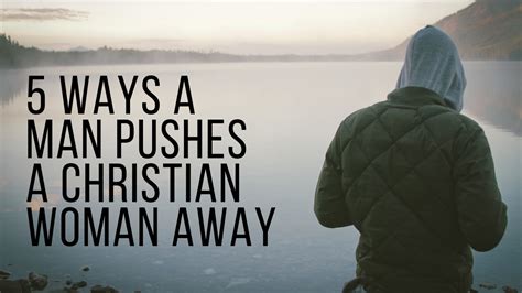 5 Ways To Push A Christian Woman Away Christian Relationship Advice
