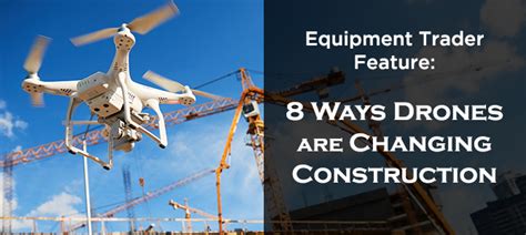 equipment trader feature drones  changing construction