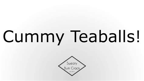 Cummy Teaballs Youtube