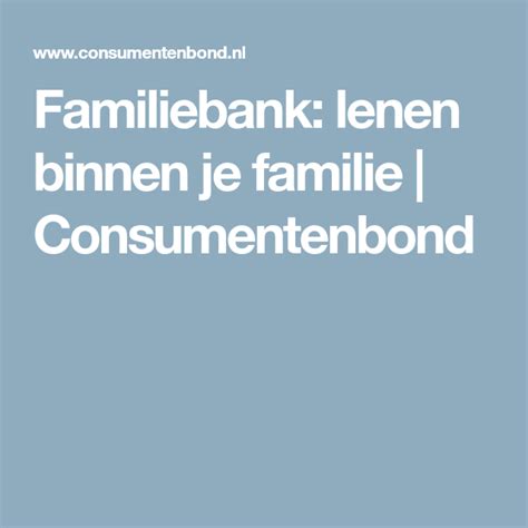 familiebank lenen binnen je familie consumentenbond familie eerste huis
