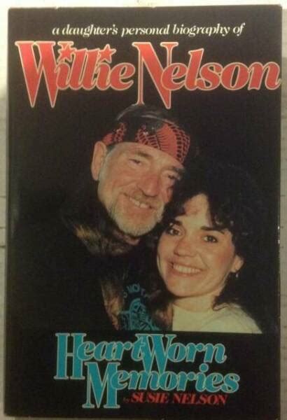 Heart Worn Memories A Daughter S Personal Biography Of Willie Nelson