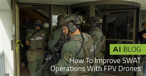 improve swat operations  fpv drones aerial influence