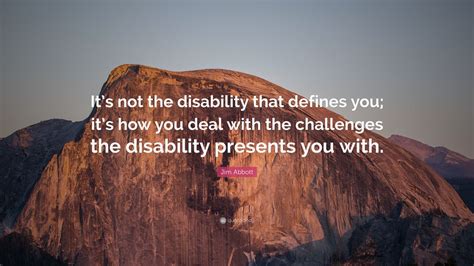 Jim Abbott Quote “it’s Not The Disability That Defines You It’s How