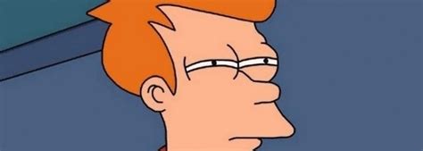 not sure if intensifies futurama fry not sure if know your meme