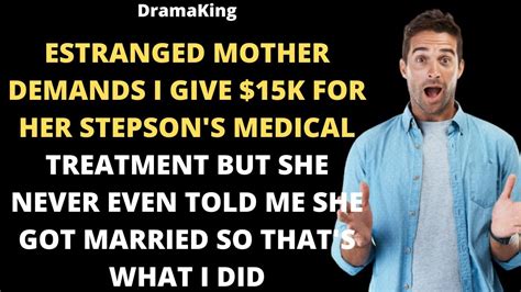 Estranged Mother Demands I Give 15k For Her Stepson S Medical