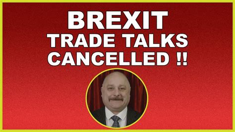 brexit face  face trade talks cancelled youtube
